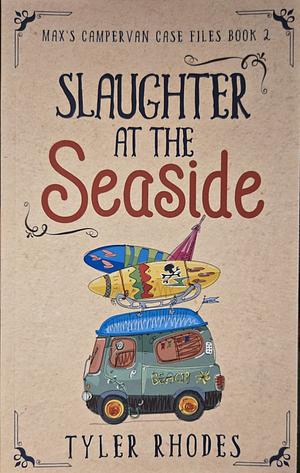 Slaughter at the Seaside by Tyler Rhodes