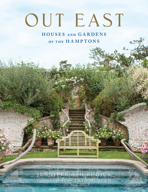 Out East: Houses and Gardens of the Hamptons by Jennifer Ash Rudick