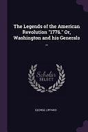 The Legends of the American Revolution 1776. Or, Washington and His Generals . . by George Lippard