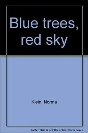 Blue Trees, Red Sky by Norma Klein