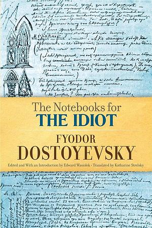 Notebooks for the Idiot by Katherine Strelsky, Edward Wasiolek, Fyodor Dostoevsky