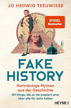 Fake History: 101 Things That Never Happened by Jo Teeuwisse