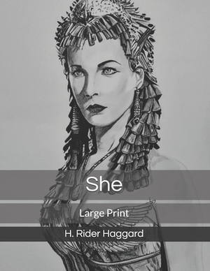 She: Large Print by H. Rider Haggard