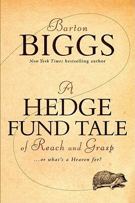 A Hedge Fund Tale of Reach and Grasp: ...or What's a Heaven For? by Barton Biggs