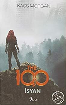 The 100 : isyan = Rebellion by Kass Morgan