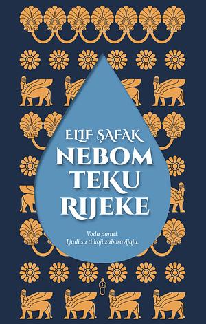 Nebom teku rijeke  by Elif Shafak