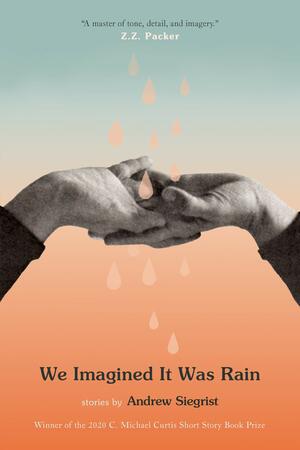 We Imagined It Was Rain by Andrew Siegrist