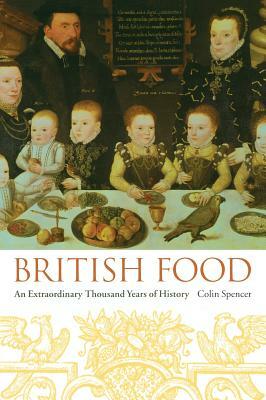 British Food: An Extraordinary Thousand Years of History by Colin Spencer