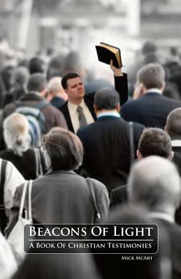 Beacons of Light: A Book of Christian Testimonies by Mick McArt