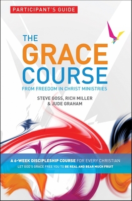 The Grace Course Particpant's Guide 5 Pack: From Freedom in Christ Ministries by Steve Goss, Jude Graham, Rich Miller