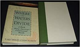 Where The Waters Divide: A Walk Across America Along the Continental Divide by Karen Berger, Dan Smith