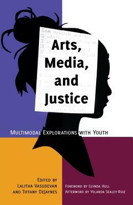 Arts, Media, and Justice: Multimodal Explorations with Youth by 