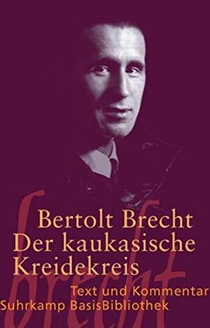 Der kaukasische Kreidekreis. Text und Kommentar by Bertolt Brecht