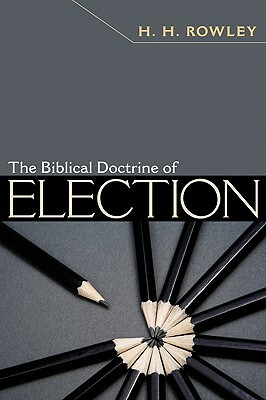 The Biblical Doctrine of Election by H. H. Rowley