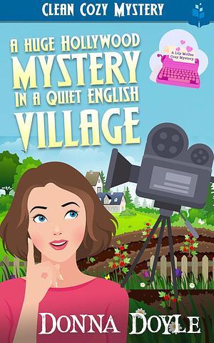 A Huge Hollywood Mystery in a Quiet English Village: Clean Cozy Mystery by Donna Doyle