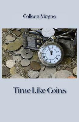 Time Like Coins by Colleen Moyne