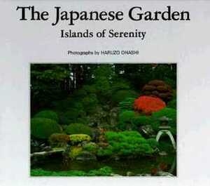 The Japanese Garden: Islands of Serenity by Haruzo Ohashi