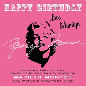  Happy Birthday—Love, Marilyn: On Your Special Day, Enjoy the Wit and Wisdom of Marilyn Monroe, the World's Greatest Star by Marilyn Monroe