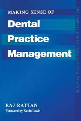 Making Sense of Dental Practice Management by Kevin Lewis, Raj Rattan