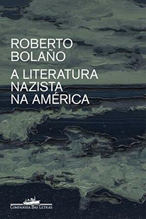 A literatura nazista na América by Roberto Bolaño