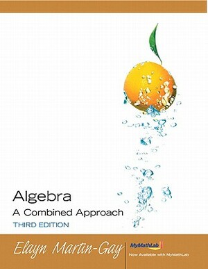 Algebra a Combined Approach Value Pack (Includes Student Study Pack & Mymathlab/Mystatlab Student Access Kit ) by Elayn Martin-Gay