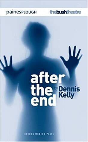 After the End by Dennis Kelly