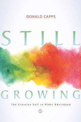 Still Growing: The Creative Self in Older Adulthood by Donald Capps