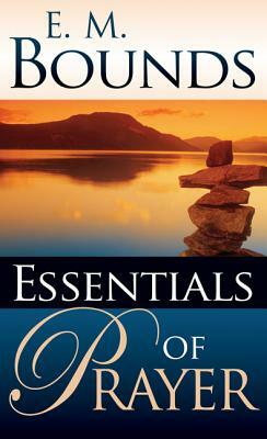 The Essentials of Prayer by E.M. Bounds