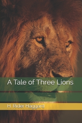 A Tale of Three Lions by H. Rider Haggard