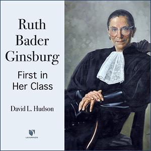 Justice Ruth Bader Ginsburg :: First In Her Class by David Hudson, David Hudson