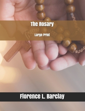 The Rosary: Large Print by Florence L. Barclay