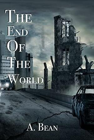 The End of the World by A. Bean