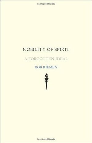 Nobility of Spirit: A Forgotten Ideal by Marjolijn De Jager, George Steiner, Rob Riemen