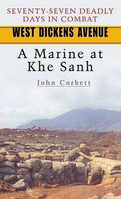 West Dickens Avenue: A Marine at Khe Sanh by John Corbett