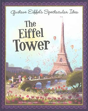 Gustave Eiffel's Spectacular Idea: The Eiffel Tower by Janna Bock, Janna Bock Sharon Katz Cooper, Janna Bock Sharon Katz Cooper