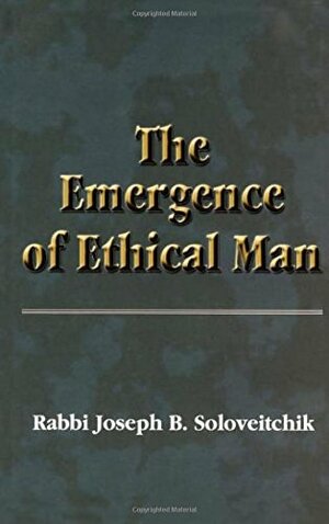 The Emergence of Ethical Man by Michael S. Berger, Joseph B. Soloveitchik