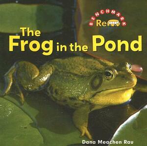 The Frog in the Pond by Dana Meachen Rau