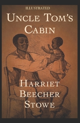 Uncle Tom's Cabin Illustrated by Harriet Beecher Stowe