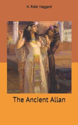 The Ancient Allan by H. Rider Haggard