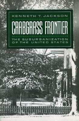 Crabgrass Frontier: The Suburbanization of the United States by Kenneth T. Jackson