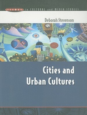 Cities and Urban Cultures by Deborah Stevenson