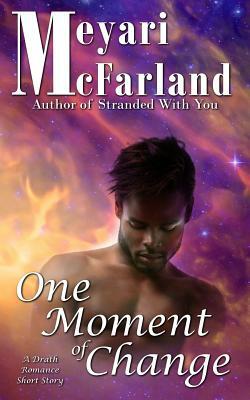 One Moment of Change: A Drath Romance Short Story by Meyari McFarland