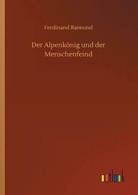 Der Alpenkönig Und Der Menschenfeind by Ferdinand Raimund