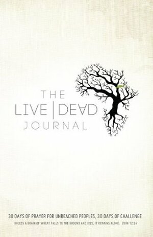 Live Dead Journal: 30 Days of Prayer for Unreached Peoples, 30 Days of Challenge by Dick Brogden, Ag World Missions