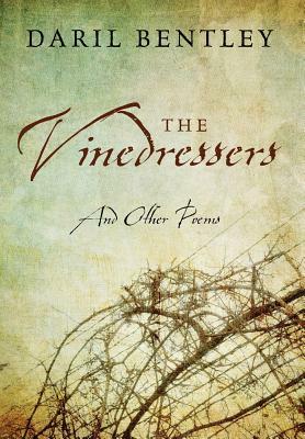 The Vinedressers: And Other Poems by Daril Bentley