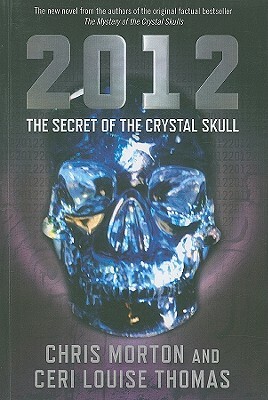2012: The Secret of the Crystal Skull by Ceri Louise Thomas, Chris Morton