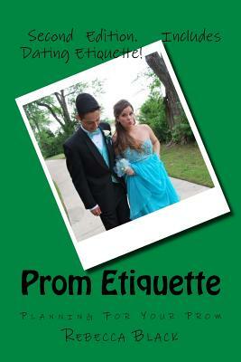 Prom Etiquette: Planning For Your Prom by Rebecca Black