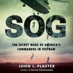 Sog: The Secret Wars of America's Commandos in Vietnam by John L. Plaster