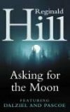 Asking For The Moon by Reginald Hill