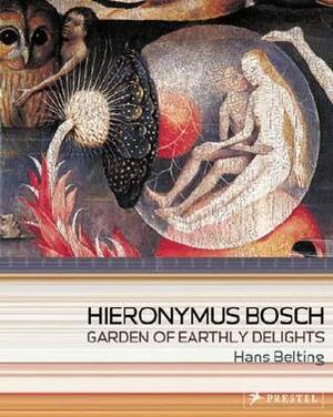 Hieronymus Bosch: Garden of Earthly Delights by Hans Belting